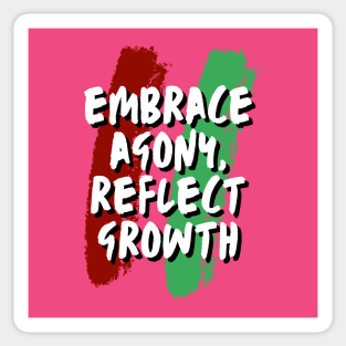 Embrace Agony,reflect Growth(motivational) Sticker